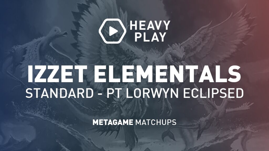 Heavy Play - Izzet Elementals - Eduardo Sajgalik - Metagame Matchups